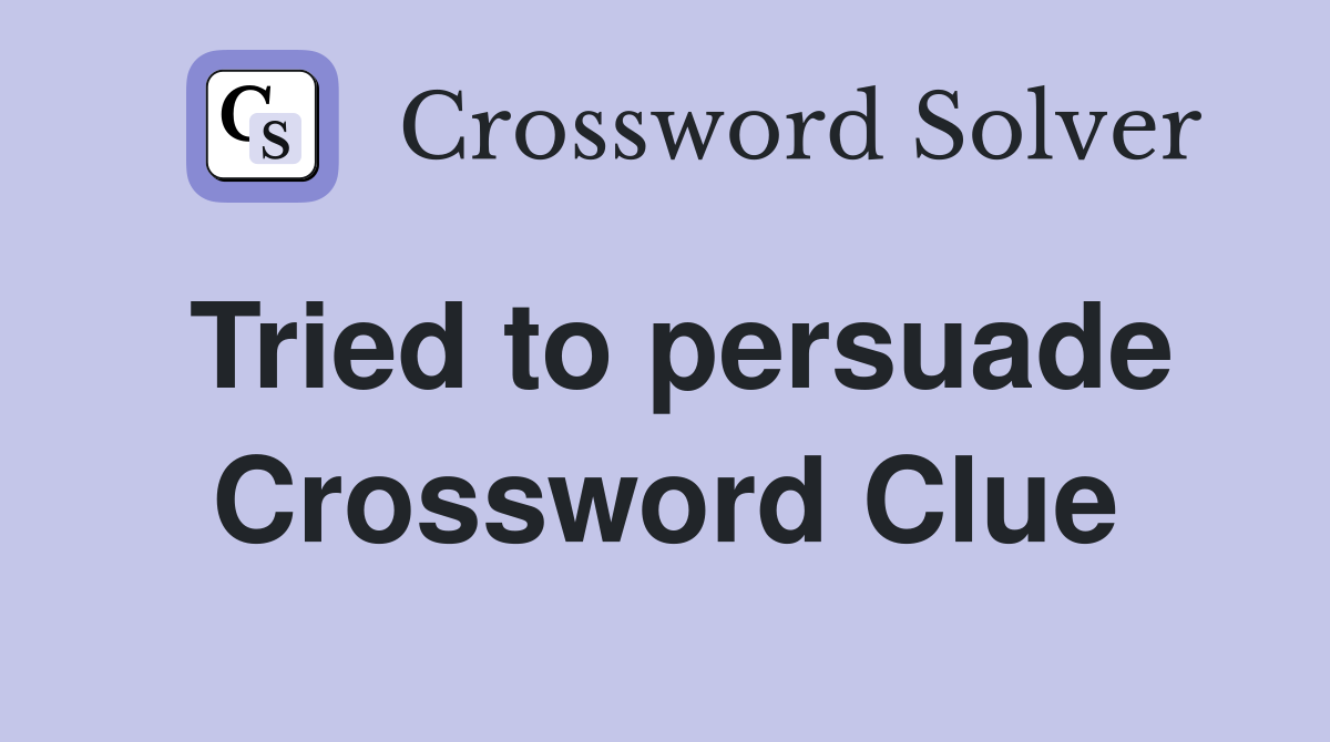 Tried to persuade Crossword Clue