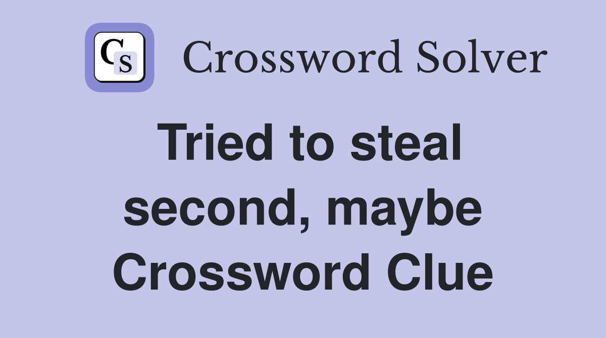 Tried to steal second, maybe Crossword Clue