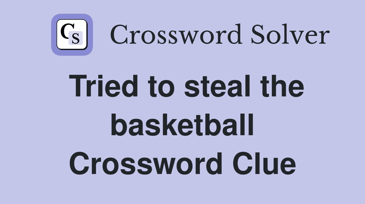 Tried to steal the basketball Crossword Clue