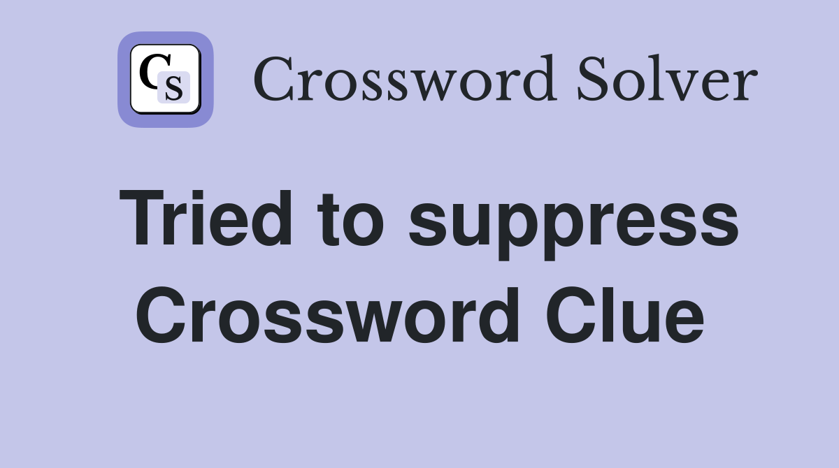 Tried to suppress Crossword Clue