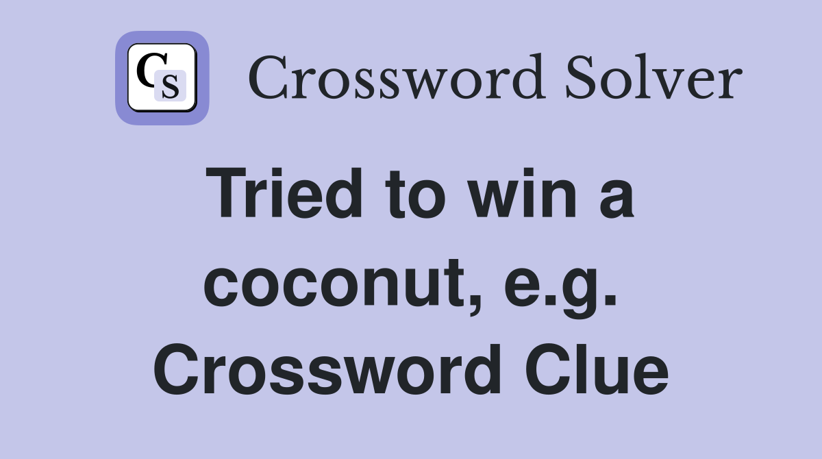 Tried to win a coconut, e.g. Crossword Clue