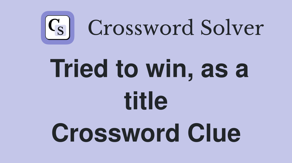 Tried to win, as a title Crossword Clue