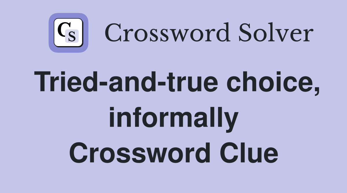 Tried-and-true choice, informally Crossword Clue