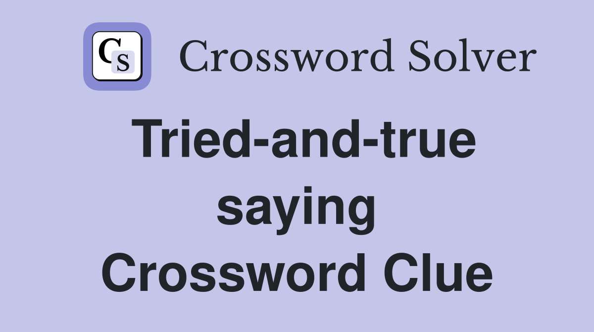 Tried-and-true saying Crossword Clue