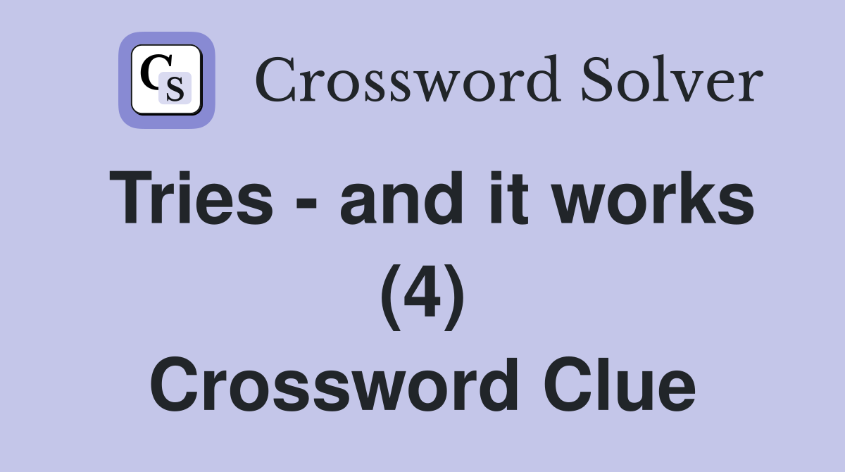 Tries - and it works (4) Crossword Clue