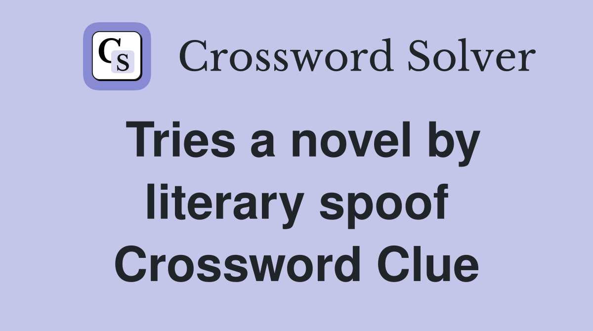 Tries a novel by literary spoof Crossword Clue