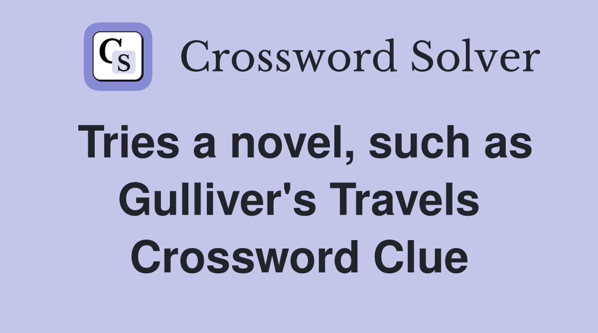 Tries a novel, such as Gulliver's Travels Crossword Clue