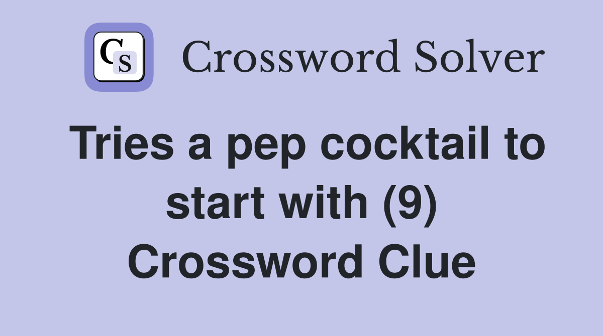 Tries a pep cocktail to start with (9) Crossword Clue