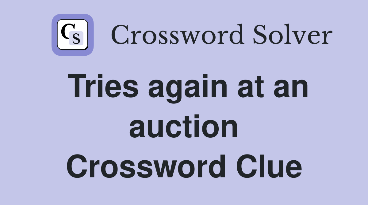 Tries again at an auction Crossword Clue