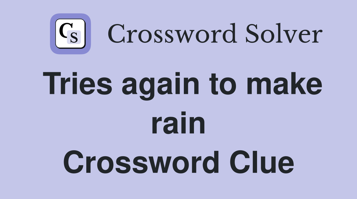 Tries again to make rain Crossword Clue