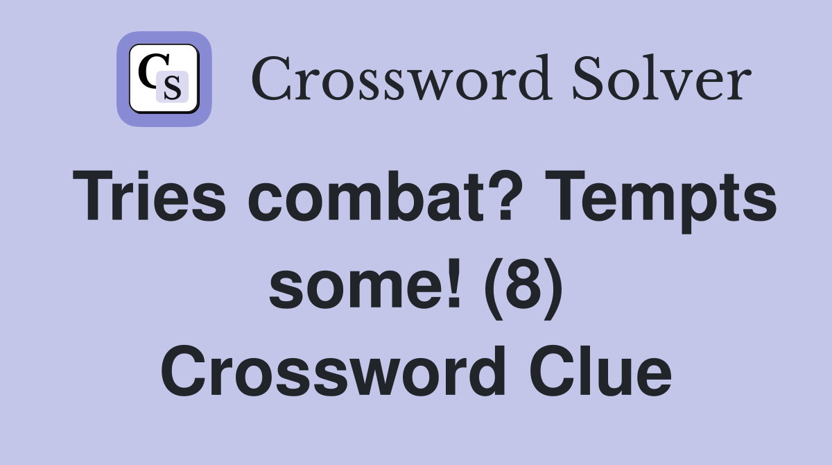 Tries combat? Tempts some! (8) Crossword Clue