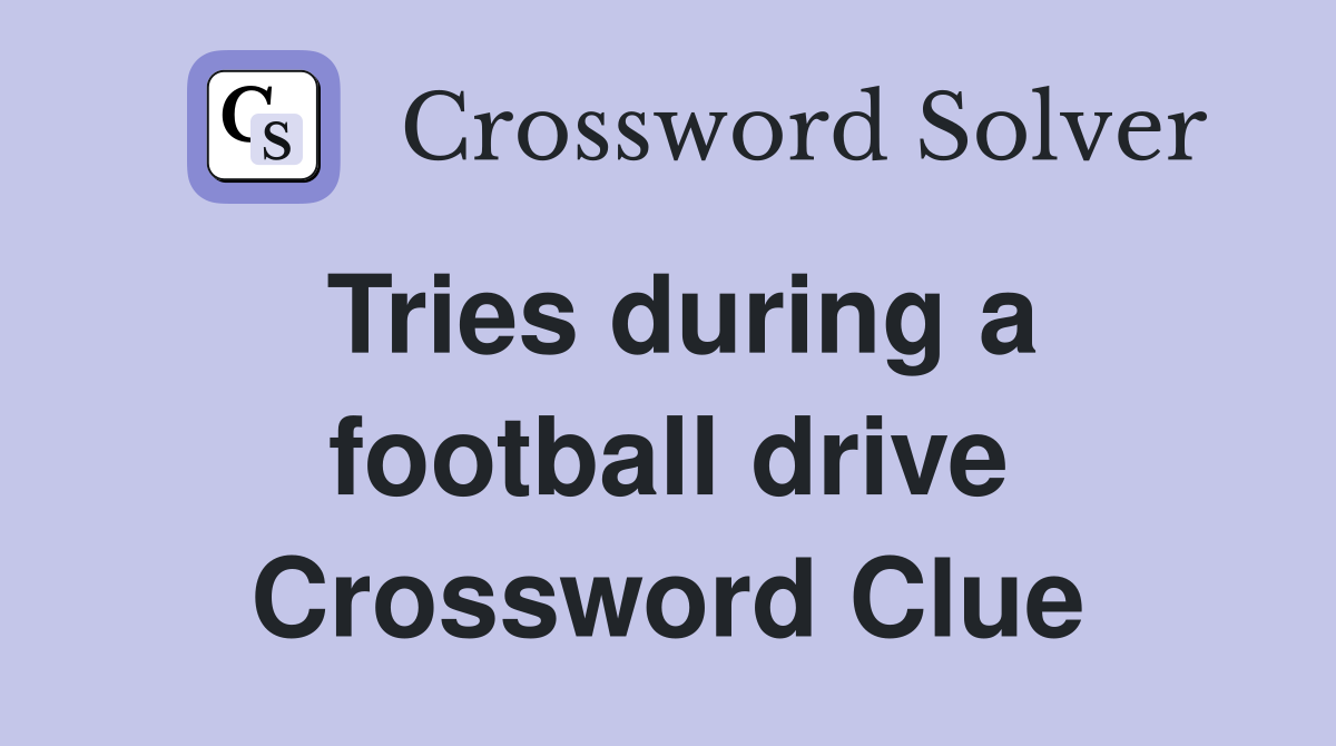 Tries during a football drive Crossword Clue