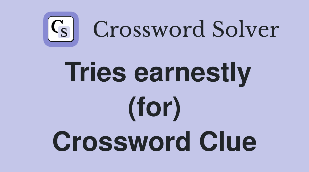 Tries earnestly (for) Crossword Clue