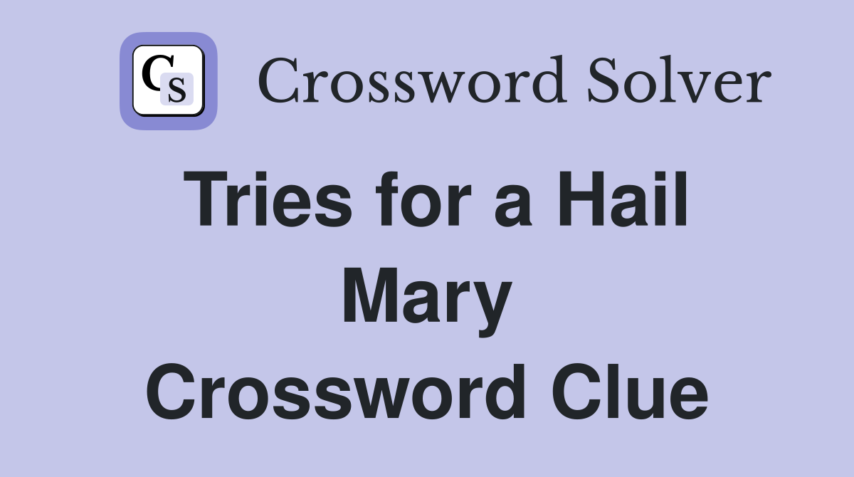Tries for a Hail Mary Crossword Clue