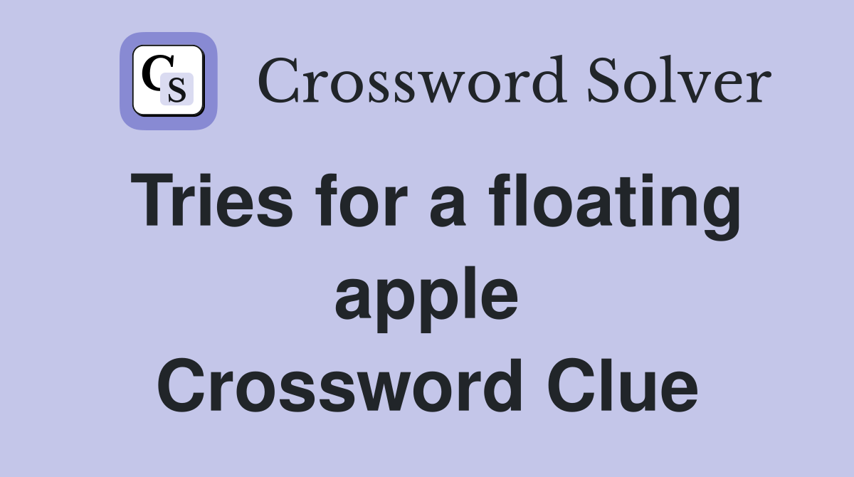 Tries for a floating apple Crossword Clue