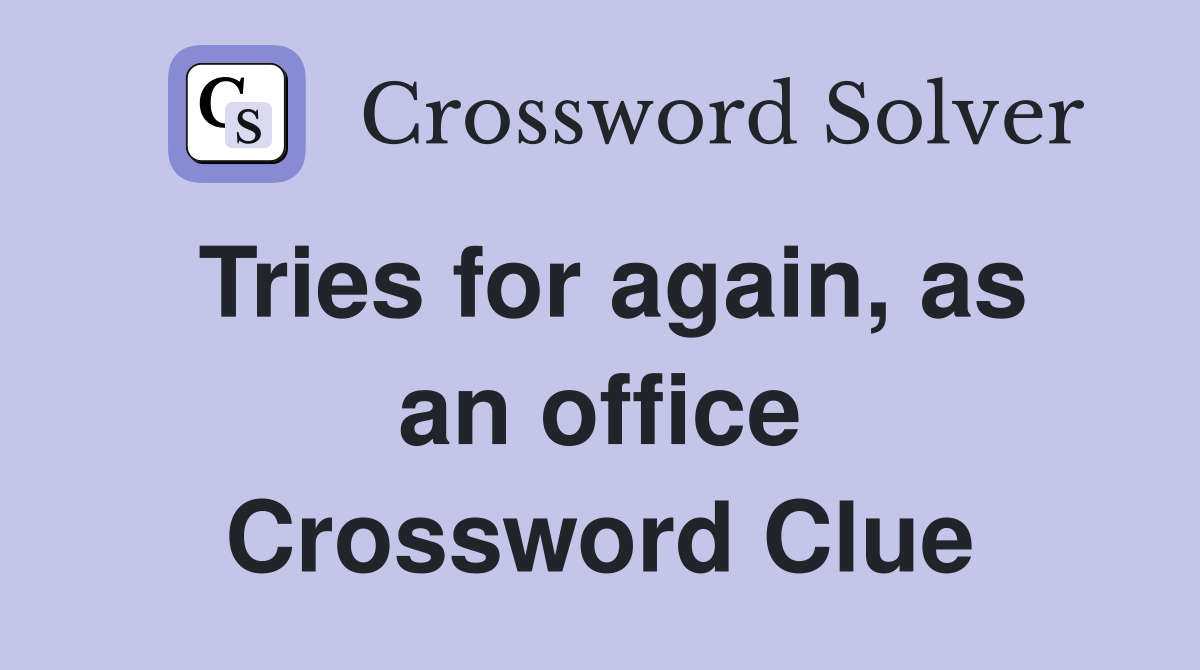 Tries for again, as an office Crossword Clue