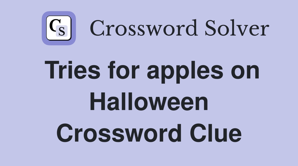 Tries for apples on Halloween Crossword Clue