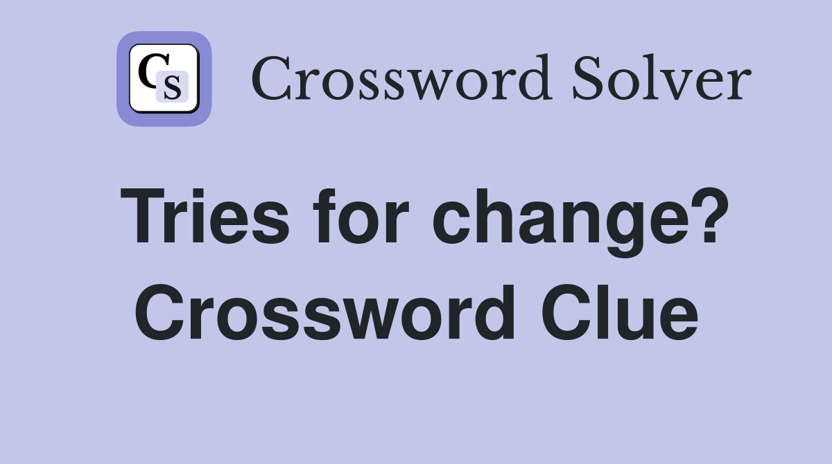Tries for change? Crossword Clue