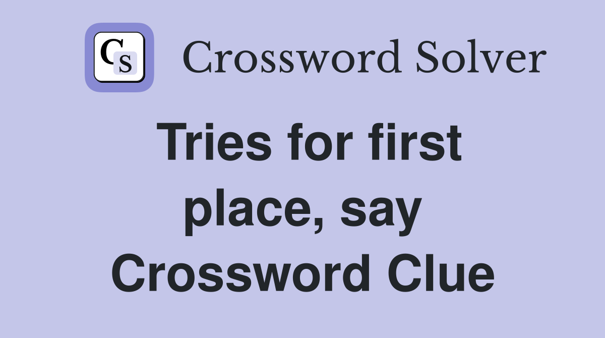 Tries for first place, say Crossword Clue
