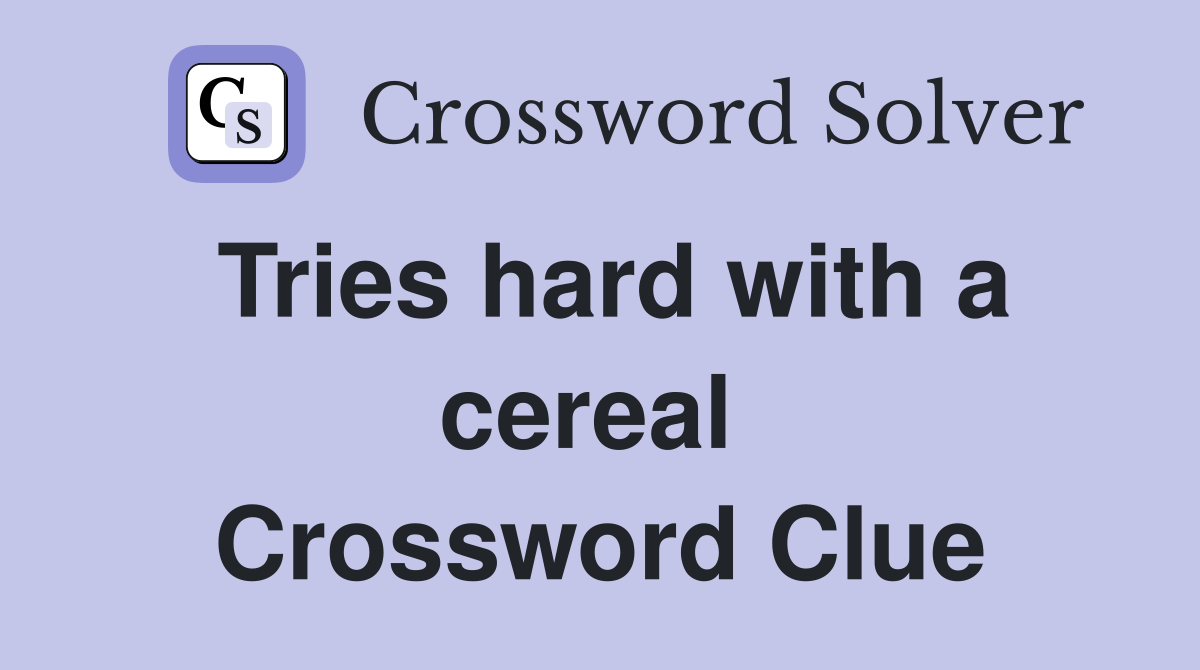 Tries hard with a cereal  Crossword Clue