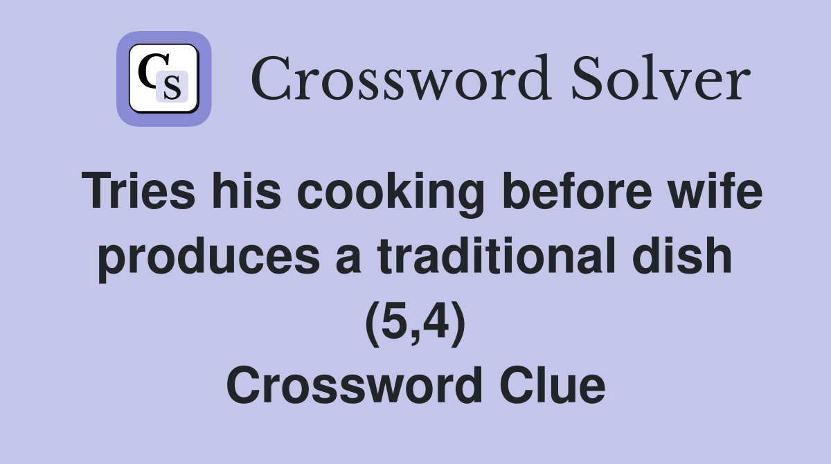 Tries his cooking before wife produces a traditional dish (5,4) Crossword Clue