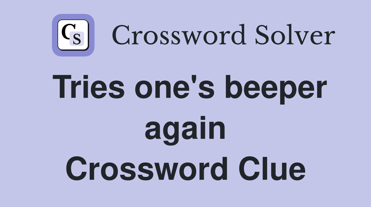 Tries one's beeper again Crossword Clue
