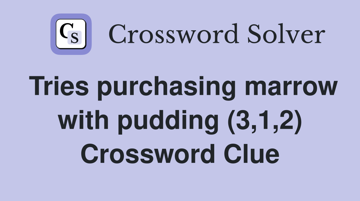 Tries purchasing marrow with pudding (3,1,2) Crossword Clue