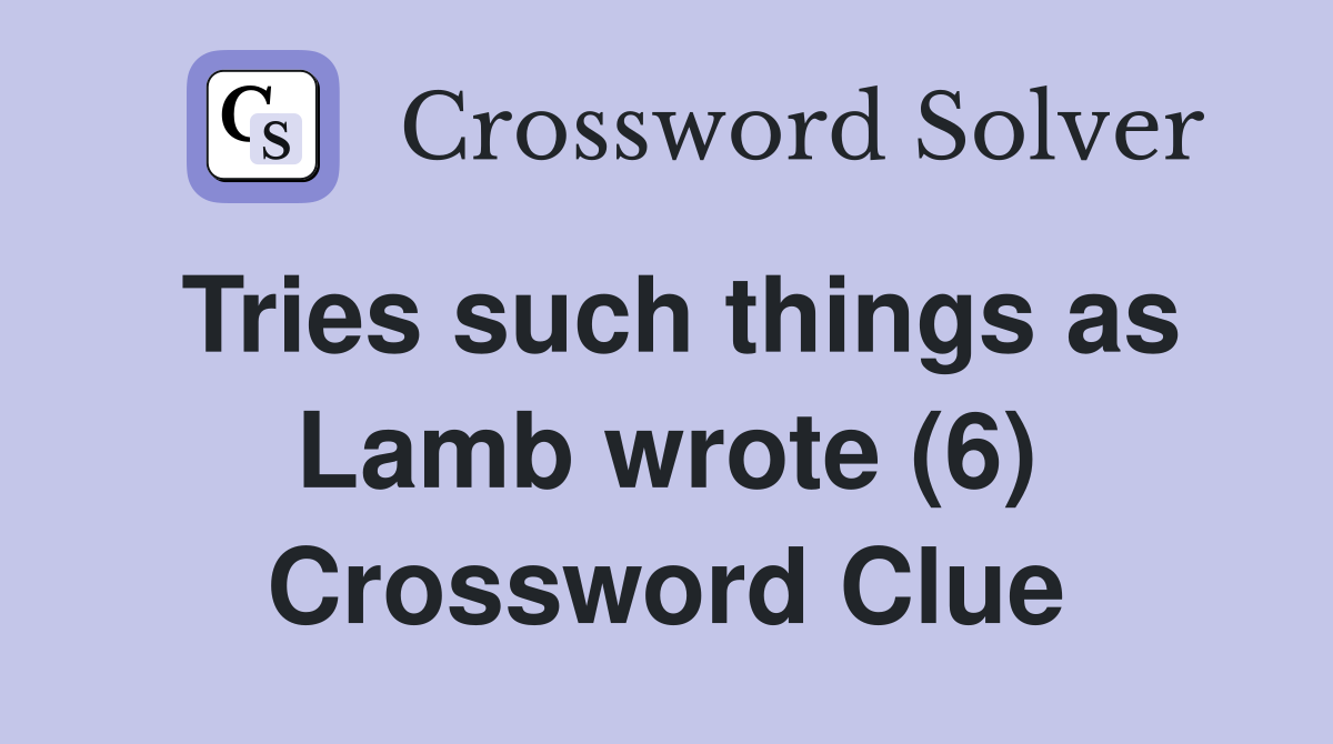 Tries such things as Lamb wrote (6) Crossword Clue