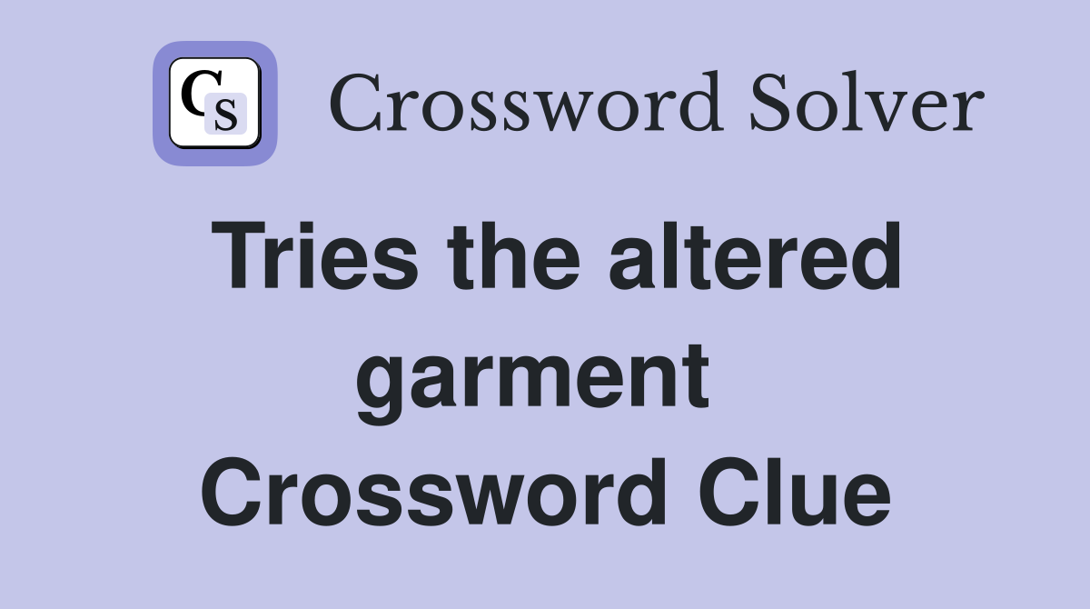 Tries the altered garment  Crossword Clue