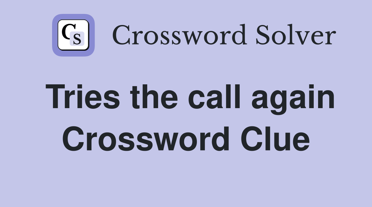 Tries the call again Crossword Clue