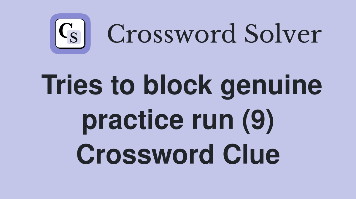 Tries to block genuine practice run (9) Crossword Clue