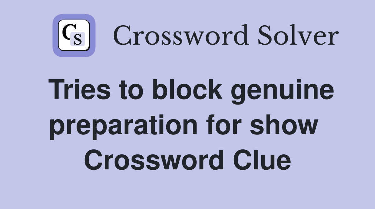 Tries to block genuine preparation for show  Crossword Clue