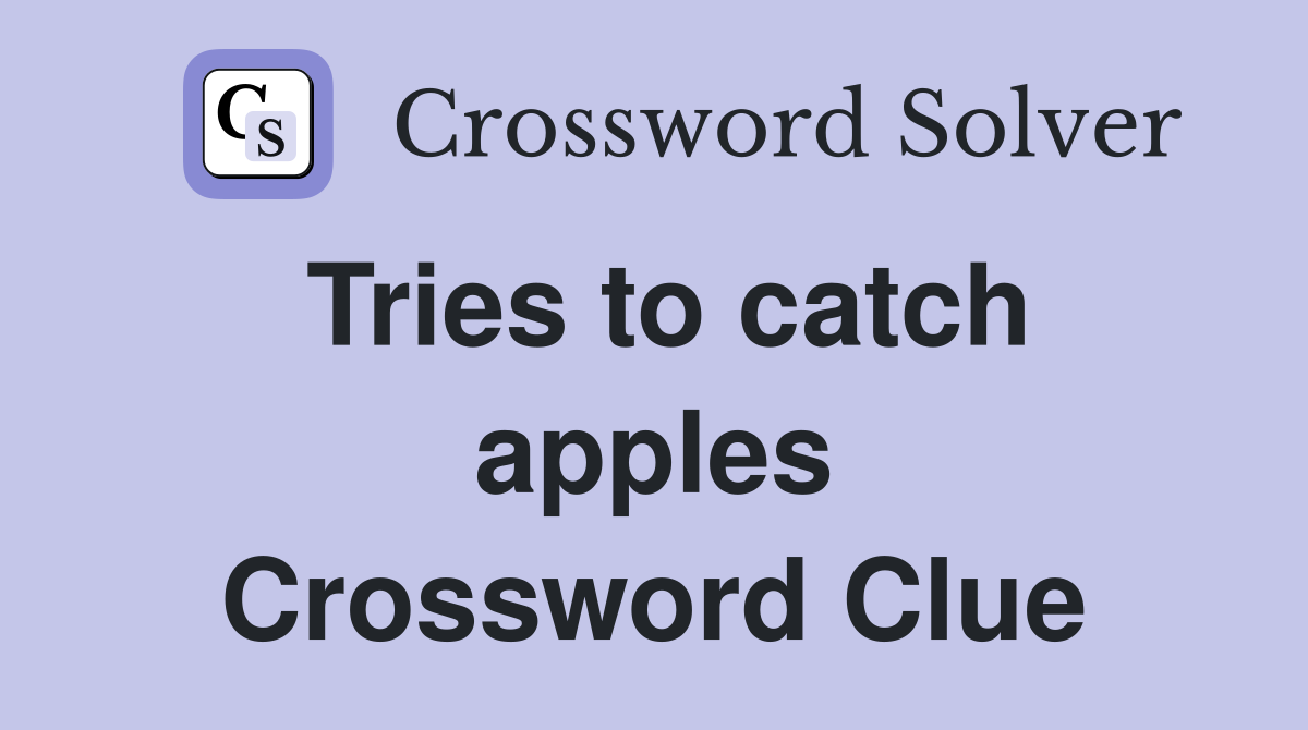 Tries to catch apples Crossword Clue