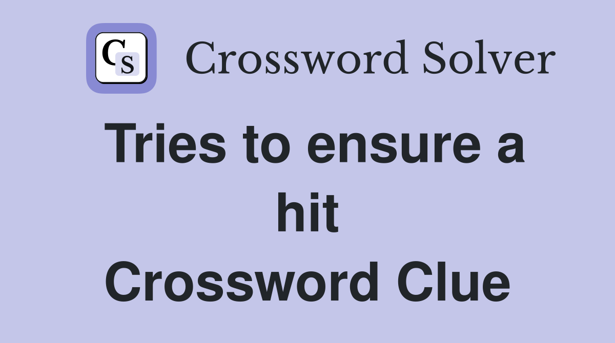Tries to ensure a hit Crossword Clue