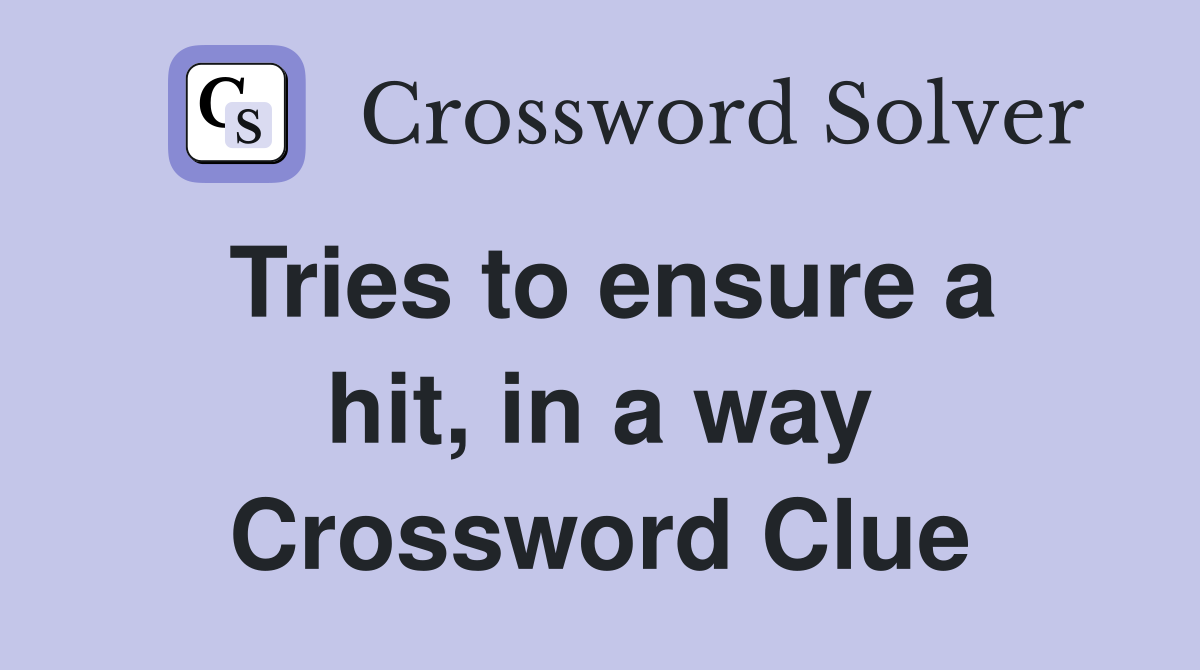 Tries to ensure a hit, in a way Crossword Clue