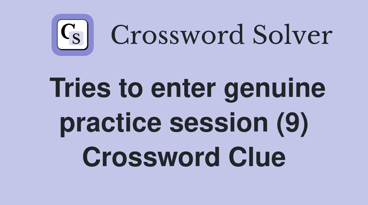 Tries to enter genuine practice session (9) Crossword Clue