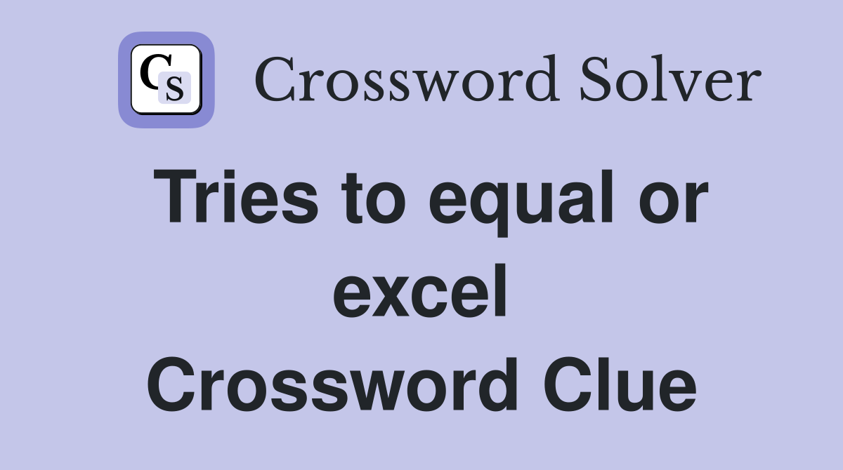 Tries to equal or excel Crossword Clue