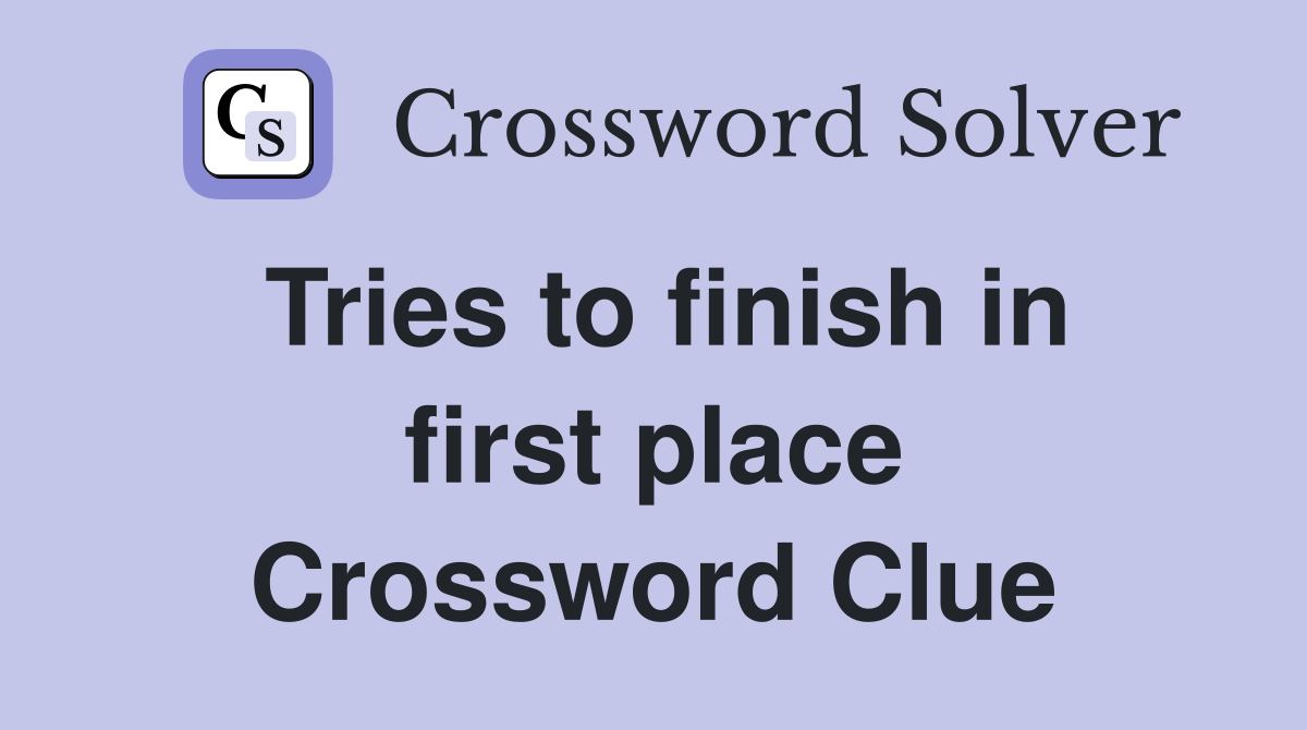 Tries to finish in first place Crossword Clue