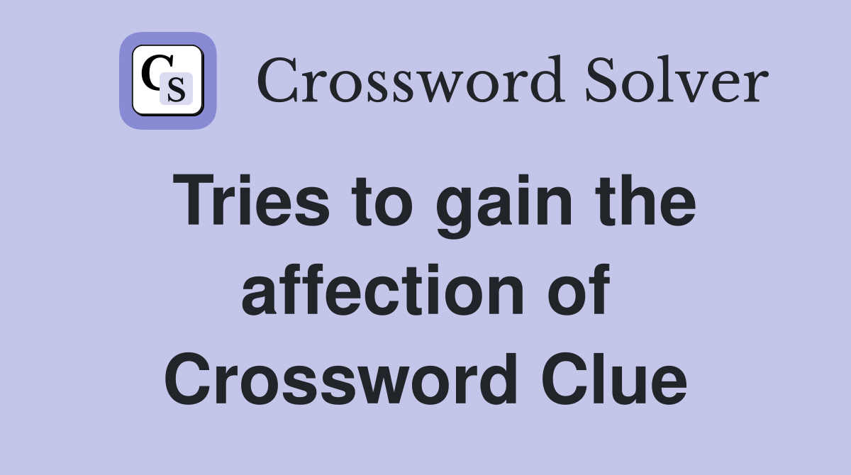 Tries to gain the affection of Crossword Clue