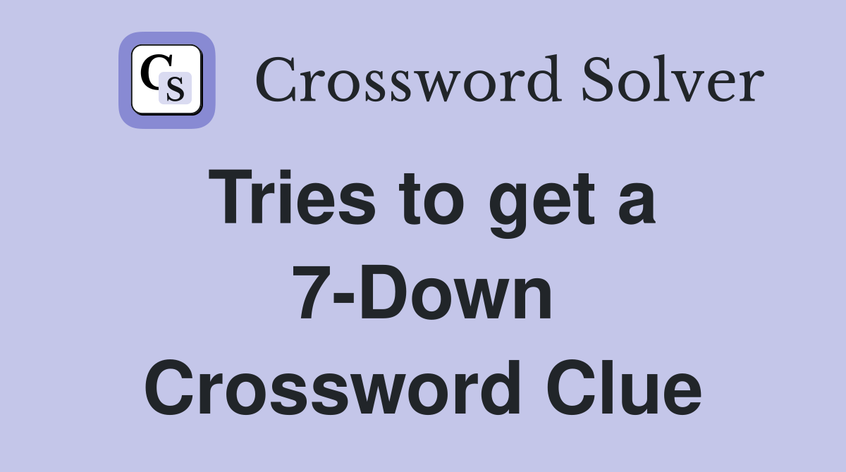 Tries to get a 7-Down Crossword Clue