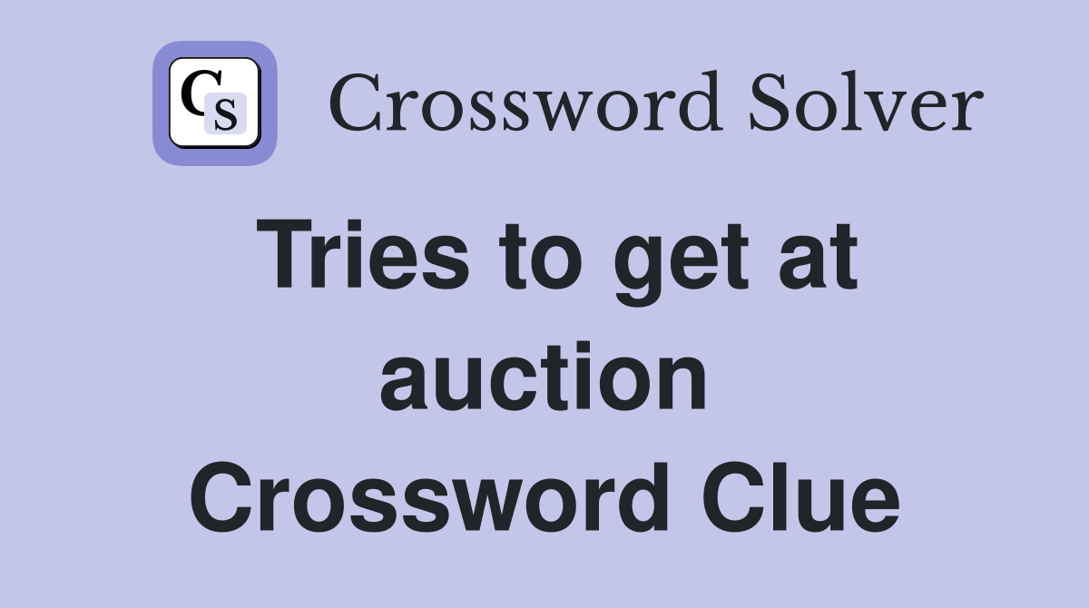 Tries to get at auction Crossword Clue