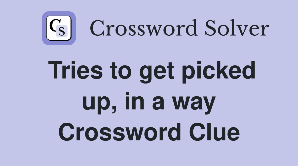 Tries to get picked up, in a way Crossword Clue