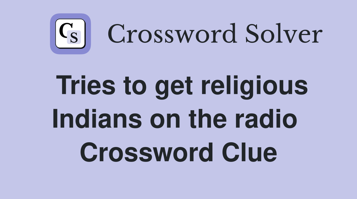 Tries to get religious Indians on the radio  Crossword Clue