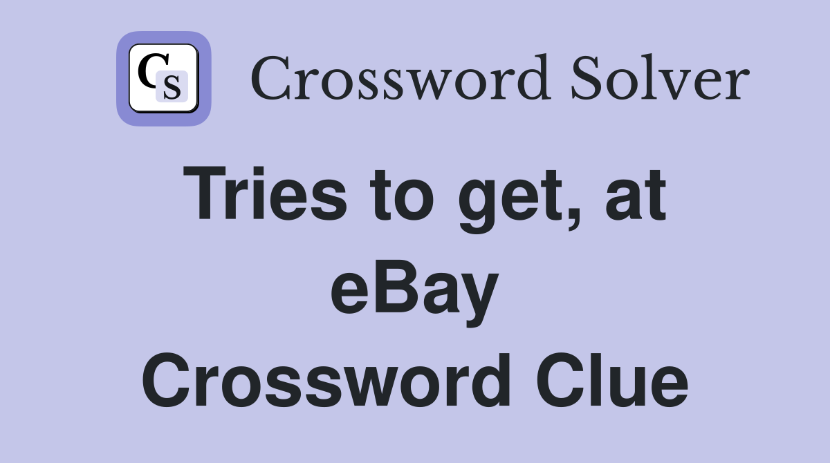 Tries to get, at eBay Crossword Clue