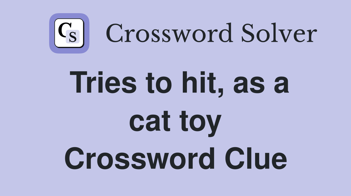 Tries to hit, as a cat toy Crossword Clue