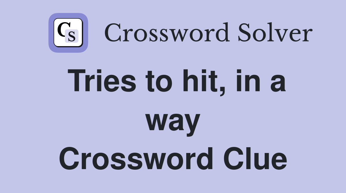 Tries to hit, in a way Crossword Clue