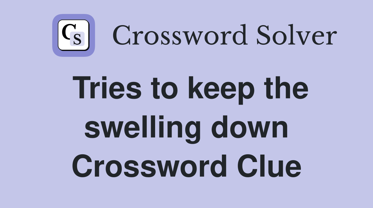 Tries to keep the swelling down Crossword Clue