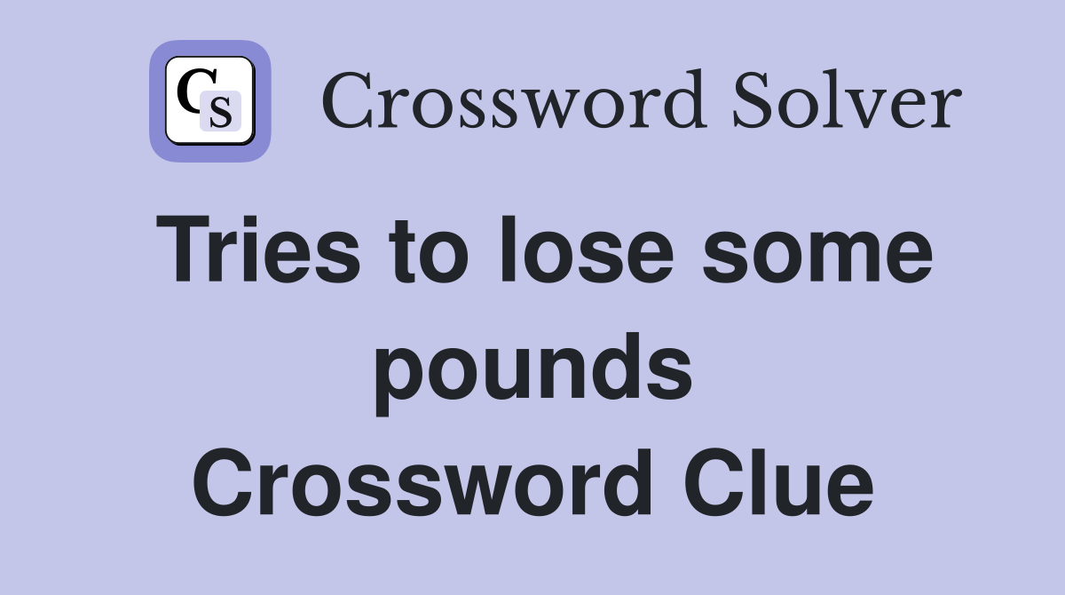 Tries to lose some pounds Crossword Clue