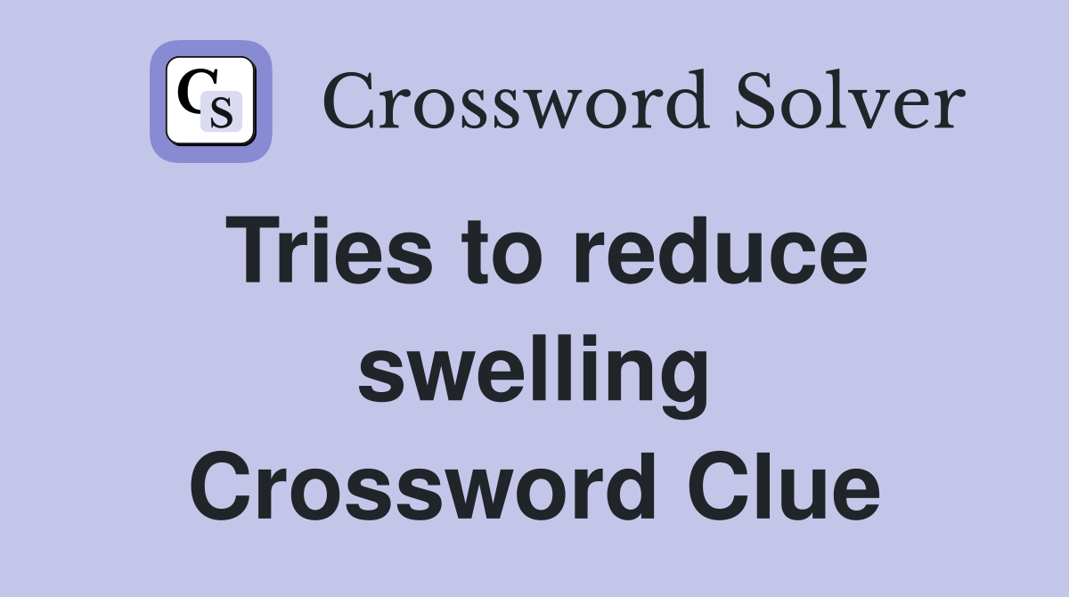 Tries to reduce swelling Crossword Clue