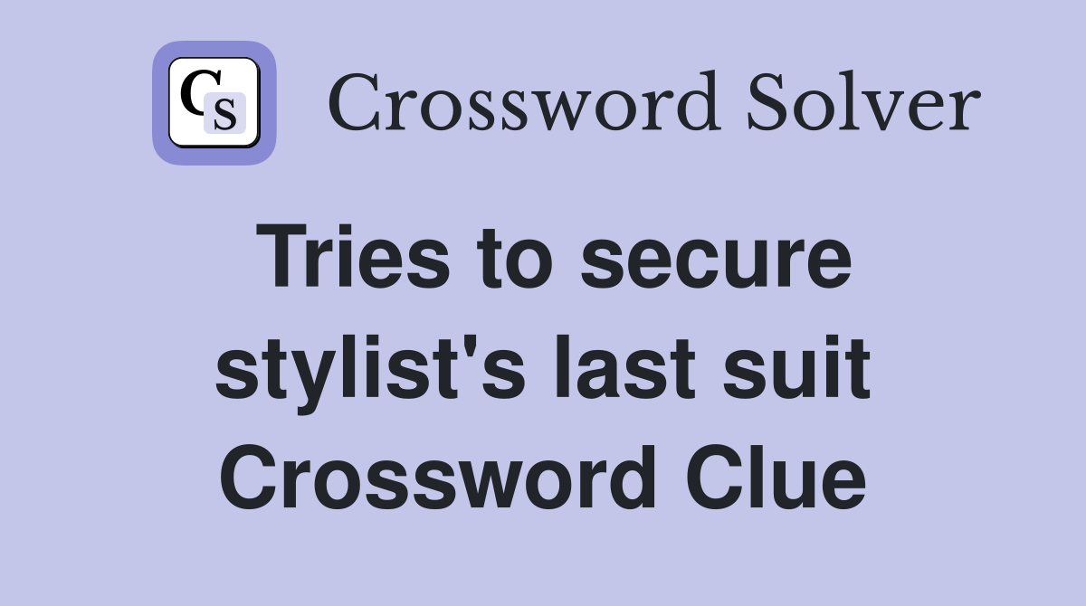 Tries to secure stylist's last suit Crossword Clue